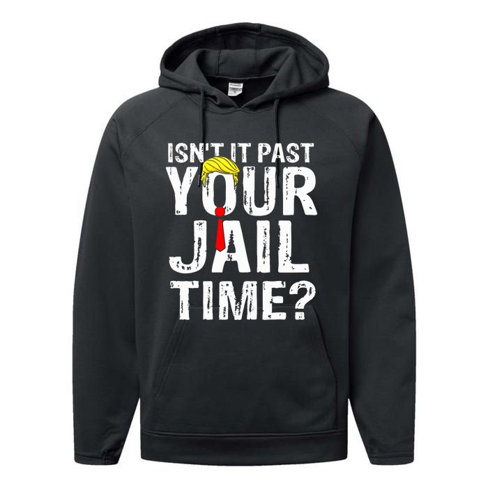 IsnT It Past Your Jail Time Funny Sarcastic Quote Anti Trump Performance Fleece Hoodie