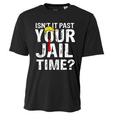 IsnT It Past Your Jail Time Funny Sarcastic Quote Anti Trump Cooling Performance Crew T-Shirt