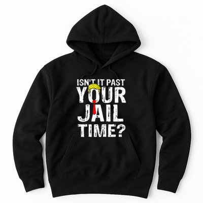 IsnT It Past Your Jail Time Funny Sarcastic Quote Anti Trump Hoodie