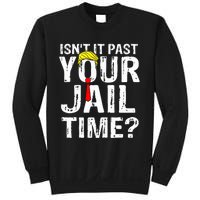 IsnT It Past Your Jail Time Funny Sarcastic Quote Anti Trump Sweatshirt