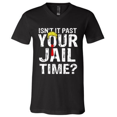 IsnT It Past Your Jail Time Funny Sarcastic Quote Anti Trump V-Neck T-Shirt