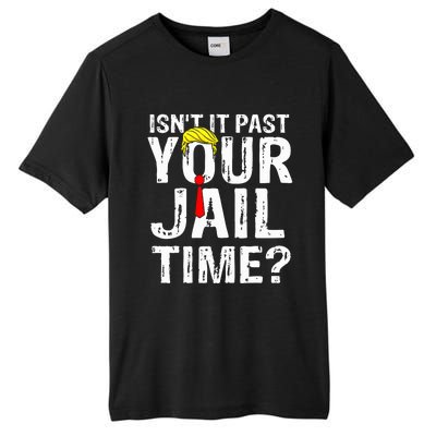 IsnT It Past Your Jail Time Funny Sarcastic Quote Anti Trump Tall Fusion ChromaSoft Performance T-Shirt