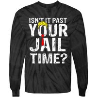 IsnT It Past Your Jail Time Funny Sarcastic Quote Anti Trump Tie-Dye Long Sleeve Shirt