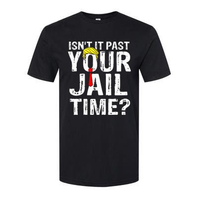 IsnT It Past Your Jail Time Funny Sarcastic Quote Anti Trump Softstyle CVC T-Shirt