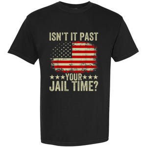 IsnT It Past Your Jail Time America Flag Design Garment-Dyed Heavyweight T-Shirt