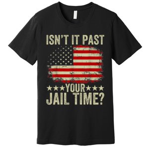 IsnT It Past Your Jail Time America Flag Design Premium T-Shirt