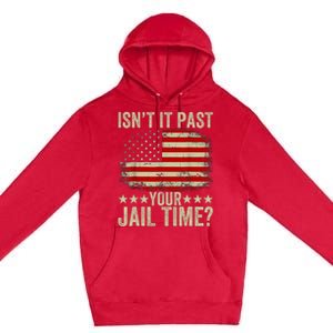 IsnT It Past Your Jail Time America Flag Design Premium Pullover Hoodie