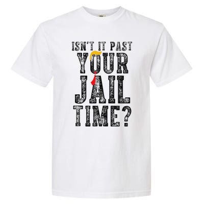 IsnT It Past Your Jail Time Funny Sarcastic Quote Gift Garment-Dyed Heavyweight T-Shirt