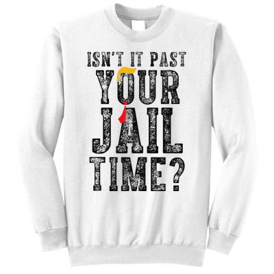 IsnT It Past Your Jail Time Funny Sarcastic Quote Gift Sweatshirt