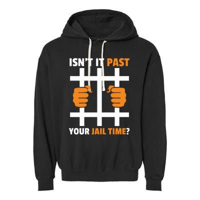 IsnT It Past Your Jail Time Funny Garment-Dyed Fleece Hoodie