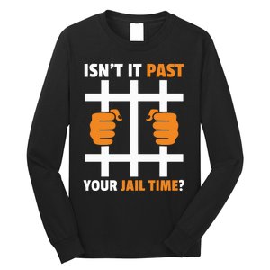 IsnT It Past Your Jail Time Funny Long Sleeve Shirt