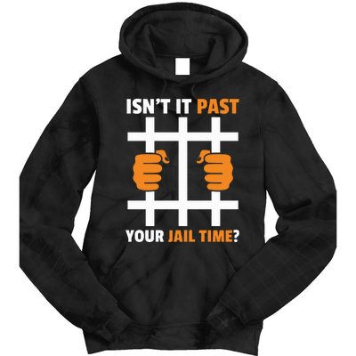 IsnT It Past Your Jail Time Funny Tie Dye Hoodie