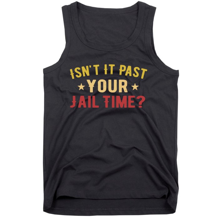 IsnT It Past Your Jail Time Funny Saying Tank Top