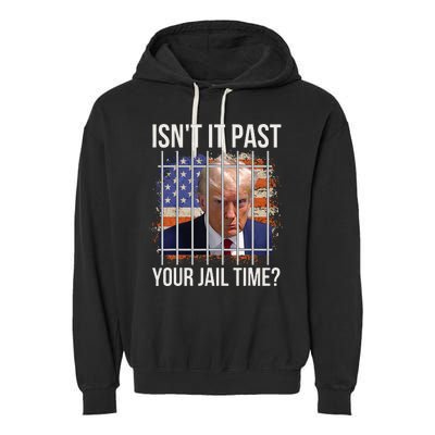 IsnT It Past Your Jail Time Garment-Dyed Fleece Hoodie