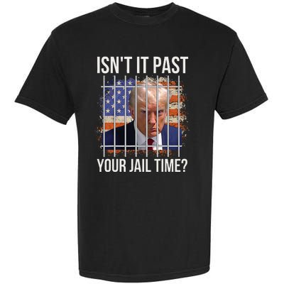 IsnT It Past Your Jail Time Garment-Dyed Heavyweight T-Shirt