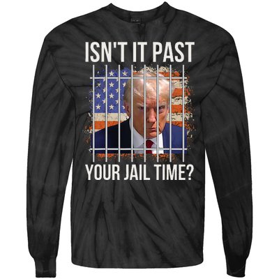 IsnT It Past Your Jail Time Tie-Dye Long Sleeve Shirt