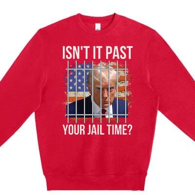 IsnT It Past Your Jail Time Premium Crewneck Sweatshirt