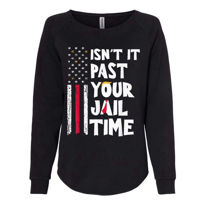 IsnT It Past Your Jail Time Womens California Wash Sweatshirt