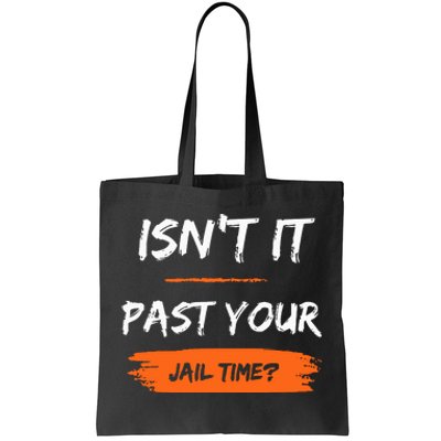 IsnT It Past Your Jail Time Tote Bag