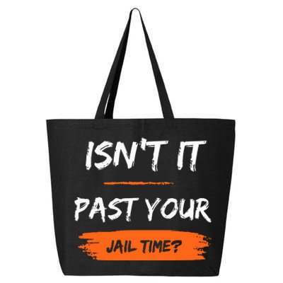 IsnT It Past Your Jail Time 25L Jumbo Tote