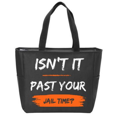 IsnT It Past Your Jail Time Zip Tote Bag