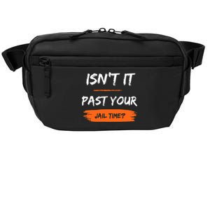 IsnT It Past Your Jail Time Crossbody Pack