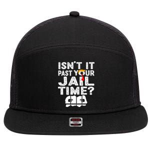 Isnt It Past Your Jail Time Funny Trump 7 Panel Mesh Trucker Snapback Hat