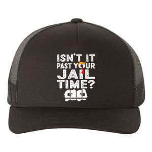 Isnt It Past Your Jail Time Funny Trump Yupoong Adult 5-Panel Trucker Hat