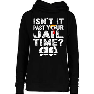 Isnt It Past Your Jail Time Funny Trump Womens Funnel Neck Pullover Hood