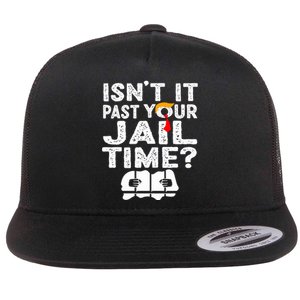 Isnt It Past Your Jail Time Funny Trump Flat Bill Trucker Hat