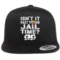 Isnt It Past Your Jail Time Funny Trump Flat Bill Trucker Hat