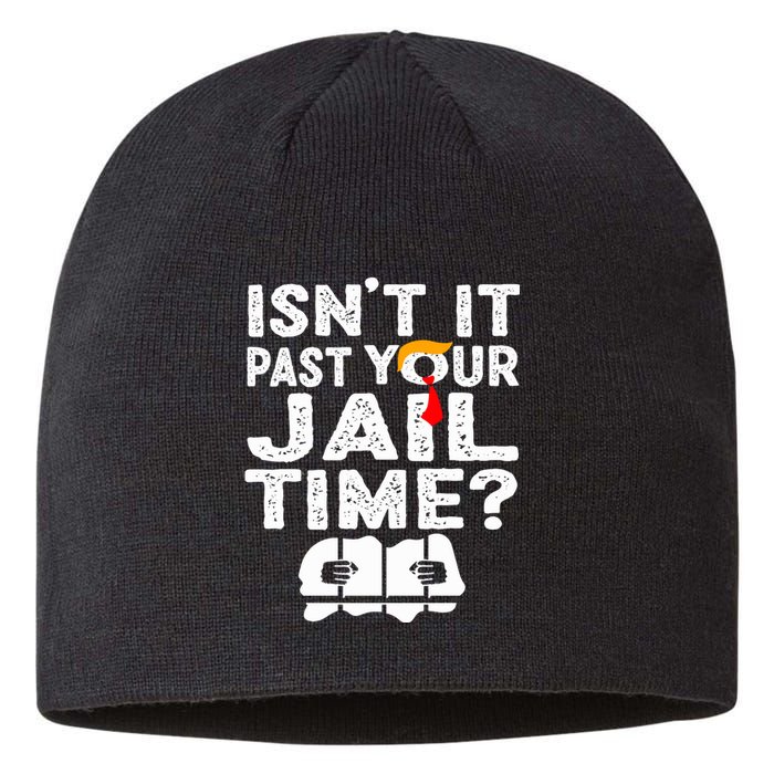 Isnt It Past Your Jail Time Funny Trump Sustainable Beanie