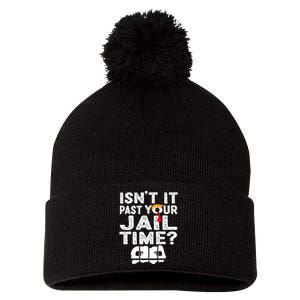 Isnt It Past Your Jail Time Funny Trump Pom Pom 12in Knit Beanie