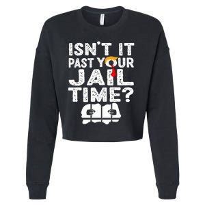 Isnt It Past Your Jail Time Funny Trump Cropped Pullover Crew