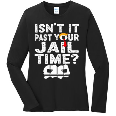 Isnt It Past Your Jail Time Funny Trump Ladies Long Sleeve Shirt