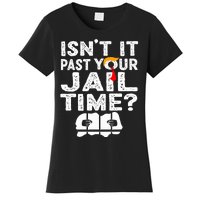 Isnt It Past Your Jail Time Funny Trump Women's T-Shirt