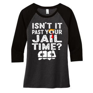 Isnt It Past Your Jail Time Funny Trump Women's Tri-Blend 3/4-Sleeve Raglan Shirt