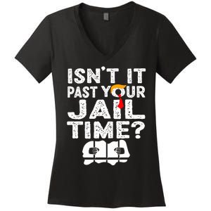 Isnt It Past Your Jail Time Funny Trump Women's V-Neck T-Shirt