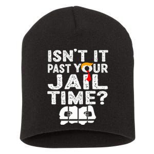 Isnt It Past Your Jail Time Funny Trump Short Acrylic Beanie