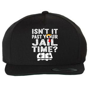 Isnt It Past Your Jail Time Funny Trump Wool Snapback Cap