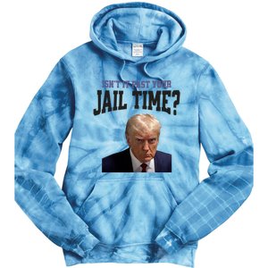 Isnt It Past Your Jail Time Trump Mugshot Tie Dye Hoodie