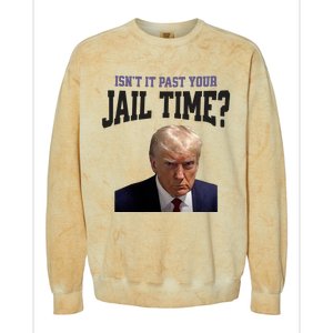 Isnt It Past Your Jail Time Trump Mugshot Colorblast Crewneck Sweatshirt