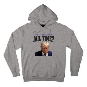 Isnt It Past Your Jail Time Trump Mugshot Tall Hoodie