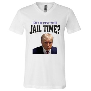 Isnt It Past Your Jail Time Trump Mugshot V-Neck T-Shirt