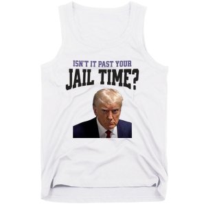 Isnt It Past Your Jail Time Trump Mugshot Tank Top