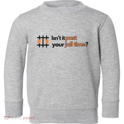 Isnt It Past Your Jail Time Anti Trump Oscars Toddler Sweatshirt