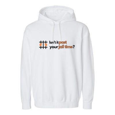 Isnt It Past Your Jail Time Anti Trump Oscars Garment-Dyed Fleece Hoodie
