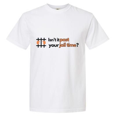 Isnt It Past Your Jail Time Anti Trump Oscars Garment-Dyed Heavyweight T-Shirt