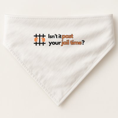 Isnt It Past Your Jail Time Anti Trump Oscars USA-Made Doggie Bandana