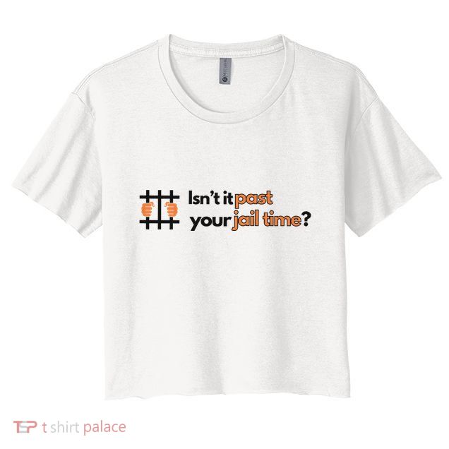 Isnt It Past Your Jail Time Anti Trump Oscars Crop Top